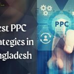 Best PPC Strategies in Bangladesh