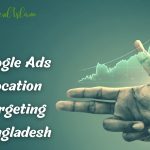 Google ads location tips in Bangladesh - mahfuzul islam